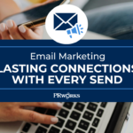 Email Marketing: Lasting Connections with Every Send