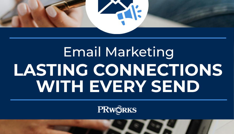 Email Marketing: Lasting Connections with Every Send