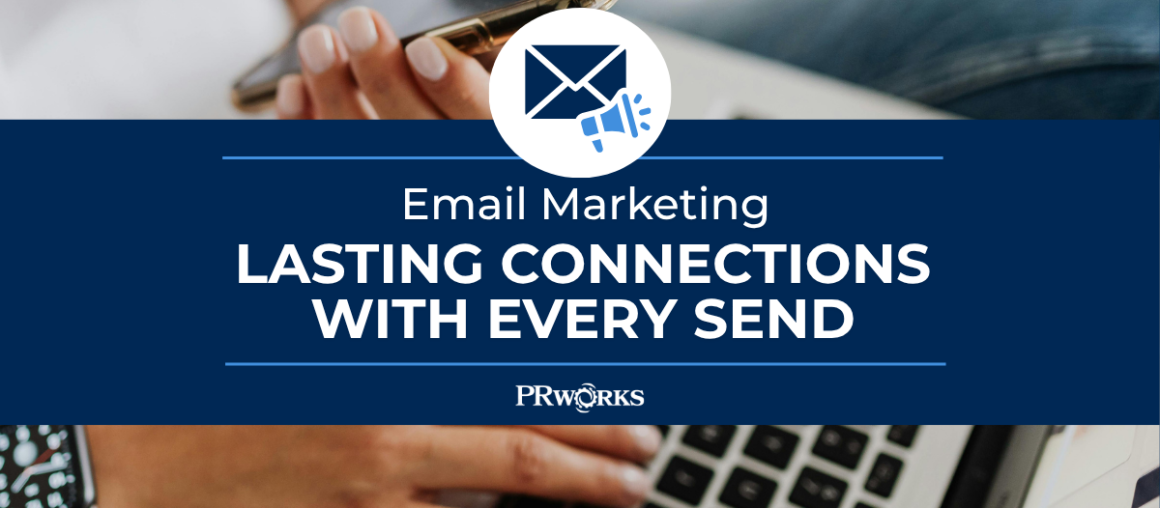 Email Marketing: Lasting Connections with Every Send